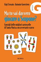 Ma tu sai davvero giocare a scopone? Consigli delle megliori cartuscelle di Santa Maria a un avversario scarso