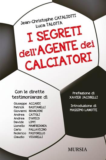 I segreti dell'agente dei calciatori - Jean-Christophe Cataliotti, Luca Talotta - Libro Ugo Mursia Editore 2013, Calcio, bicicletta e altri sport | Libraccio.it