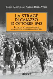 La strage di Caiazzo. 13 ottobre 1943. La caccia ai criminali nazisti nel racconto del pubblico ministero