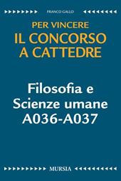 Filosofia e scienze umane A036-A037. Per vincere il concorso a cattedre