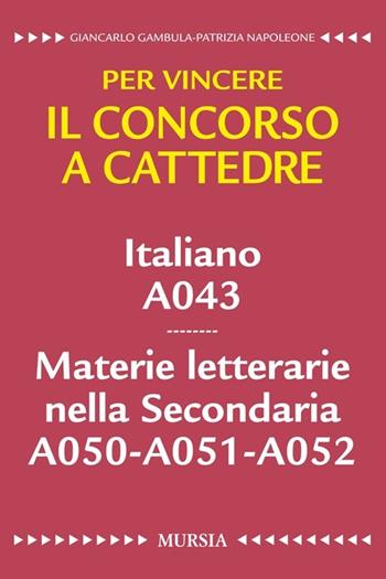 Italiano A043. Materie letterarie nella secondaria A050, A051, A052. Per vincere il concorso a cattedre - Giancarlo Gambula, Patrizia Napoleone - Libro Mursia 2016 | Libraccio.it