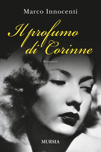Il profumo di Corinne - Marco Innocenti - Libro Mursia 2016, Romanzi Mursia | Libraccio.it