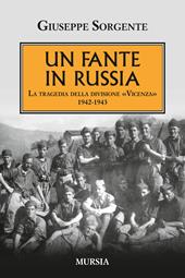 Un fante in Russia. La tragedia della divisione «Vicenza» 1942-1943