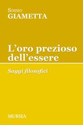 L' oro prezioso dell'essere. Saggi filosofici