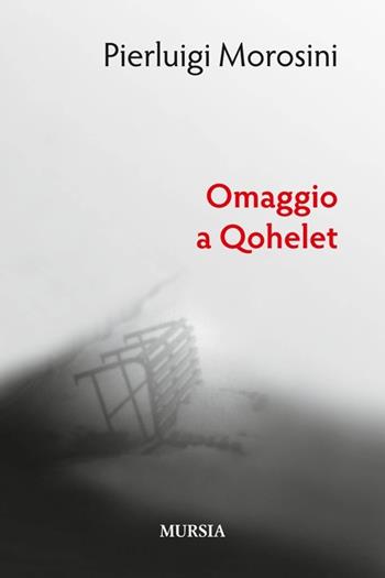 Omaggio a Qohelet - Pierluigi Morosini - Libro Mursia 2022, Memoirs. Poesia | Libraccio.it