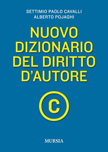 Nuovo dizionario del diritto d'autore - Settimio P. Cavalli, Alberto Pojaghi - Libro Ugo Mursia Editore 2018 | Libraccio.it