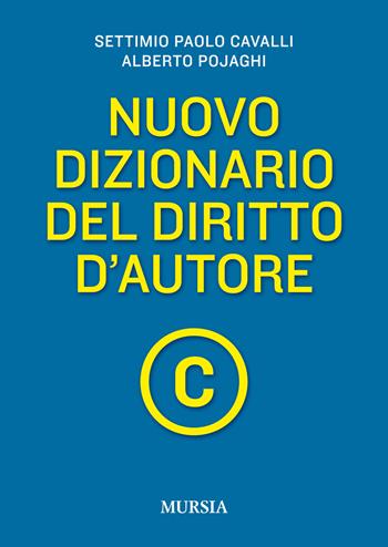 Nuovo dizionario del diritto d'autore - Settimio P. Cavalli, Alberto Pojaghi - Libro Mursia 2018 | Libraccio.it