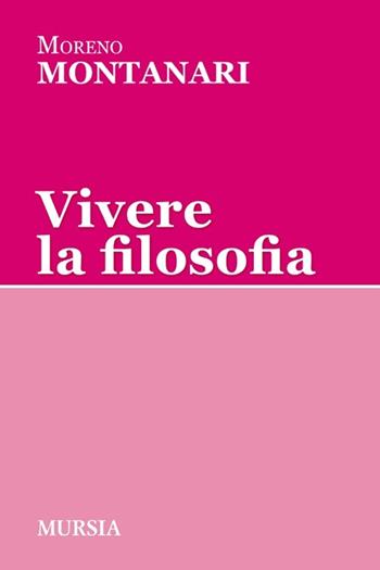 Vivere la filosofia - Moreno Montanari - Libro Mursia 2013, Tracce | Libraccio.it