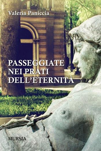 Passeggiate nei prati dell'eternità - Valeria Paniccia - Libro Mursia 2013, Viaggi, scoperte e tradizioni | Libraccio.it