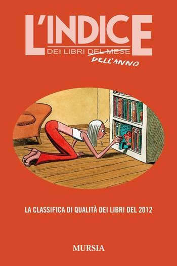 L'indice dei libri dell'anno. La classifica di qualità dei libri del 2012  - Libro Mursia 2013, L' indice | Libraccio.it