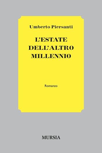 L'estate dell'altro millennio - Umberto Piersanti - Libro Mursia 2022, Romanzi Mursia | Libraccio.it