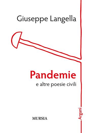 Pandemie e altre poesie civili - Giuseppe Langella - Libro Mursia 2022, Argani | Libraccio.it