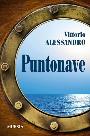 Puntonave - Vittorio Alessandro - Libro Mursia 2022, Biblioteca del mare | Libraccio.it