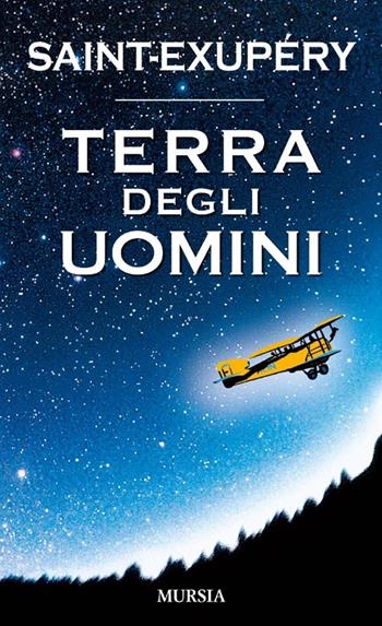 Terra degli uomini - Antoine de Saint-Exupéry - Libro Ugo Mursia Editore 2013 | Libraccio.it