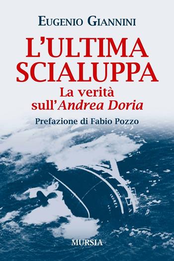 L'ultima scialuppa. La verità sull'Andrea Doria - Eugenio Giannini - Libro Mursia 2016, Biblioteca del mare | Libraccio.it