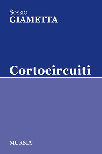 Cortocircuiti - Sossio Giametta - Libro Mursia 2015, Tracce | Libraccio.it