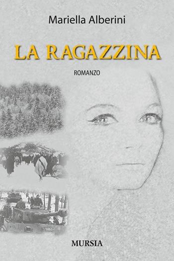 La ragazzina - Mariella Alberini - Libro Mursia 2014, Romanzi Mursia | Libraccio.it
