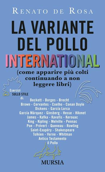 La variante del pollo international (come apparire più colti continuando a non leggere libri) - Renato De Rosa - Libro Mursia 2016, Racconti Mursia | Libraccio.it