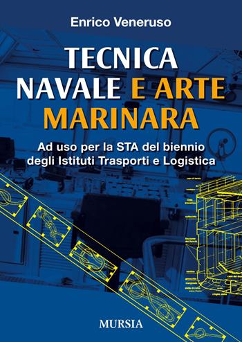 Tecnica navale e arte marinaresca. Per il biennio degli Ist. tecnici nautici e per il corso operatori del mare degli Ist. professionali per le attività marinare - Enrico Veneruso - Libro Mursia 2014, Scolastica. Centri formaz. professionale | Libraccio.it