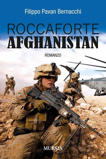 Roccaforte Afghanistan - Filippo Pavan Bernacchi - Libro Mursia 2014, Romanzi Mursia | Libraccio.it