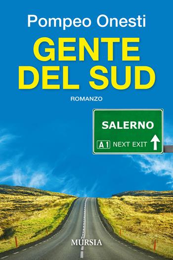 Gente del Sud - Pompeo Onesti - Libro Ugo Mursia Editore 2017, Romanzi Mursia | Libraccio.it
