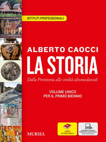 La storia. Con e-book. Con espansione online. Per gli Ist. professionali. Vol. 1: Dalla preistoria alle civiltà altomedievali. - Alberto Caocci - Libro Ugo Mursia Editore 2014 | Libraccio.it