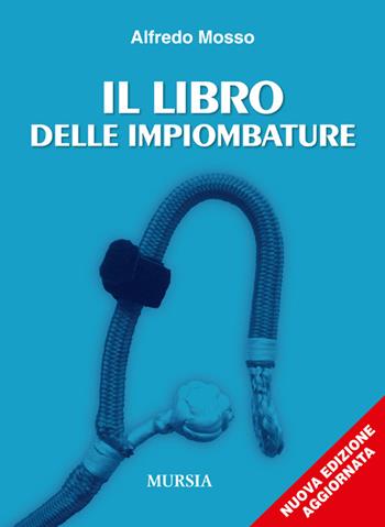 Il libro delle impiombature - Alfredo Mosso - Libro Ugo Mursia Editore 2014, Biblioteca del mare | Libraccio.it