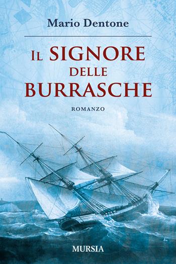 Il signore delle burrasche - Mario Dentone - Libro Mursia 2014, Biblioteca del mare | Libraccio.it