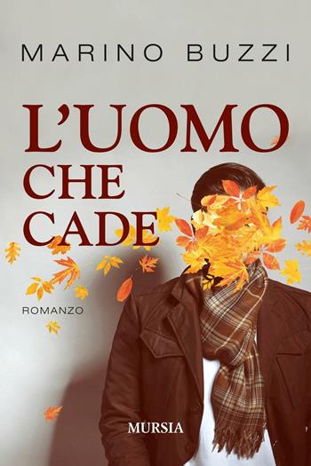 L'uomo che cade - Marino Buzzi - Libro Mursia 2016, Romanzi Mursia | Libraccio.it