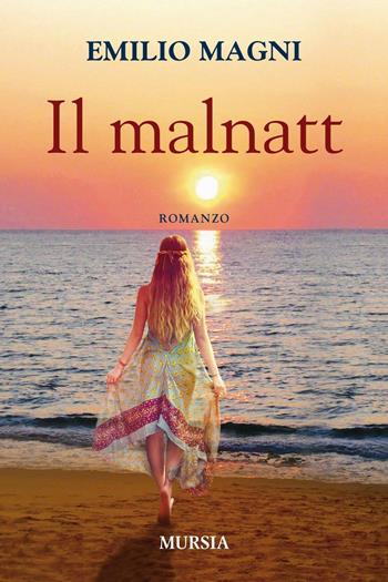 Il malnatt - Emilio Magni - Libro Mursia 2016, Romanzi Mursia | Libraccio.it