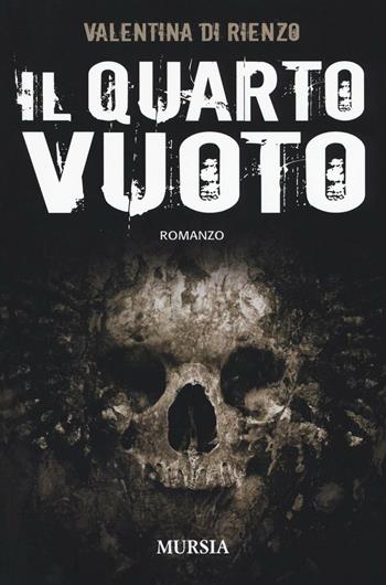 Il quarto vuoto - Valentina Di Rienzo - Libro Mursia 2016, Romanzi Mursia | Libraccio.it