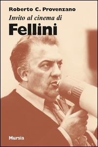 Invito al cinema di Fellini - Roberto C. Provenzano - Libro Mursia 2015, Invito al cinema | Libraccio.it