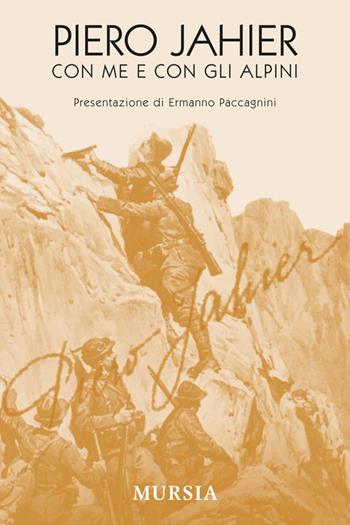 Con me e con gli alpini - Piero Jahier - Libro Ugo Mursia Editore 2014, Testimonianze fra cronaca e storia. Prima guerra mondiale | Libraccio.it