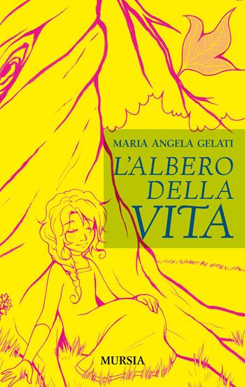 L'albero della vita - Maria Angela Gelati - Libro Mursia 2015, Mursia ragazzi | Libraccio.it