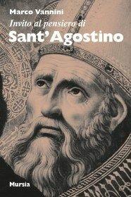 Invito al pensiero di sant'Agostino - Marco Vannini - Libro Mursia 2022, Invito al pensiero | Libraccio.it