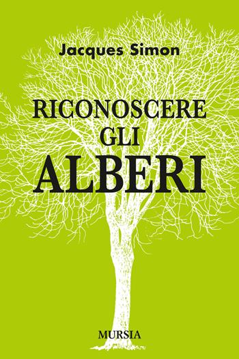 Riconoscere gli alberi - Jacques Simon - Libro Mursia 2017, Ortochiuso & C. | Libraccio.it