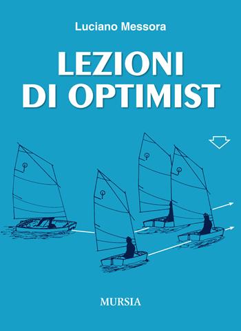 Lezioni di Optimist - Luciano Messora - Libro Ugo Mursia Editore 2015, Biblioteca del mare | Libraccio.it
