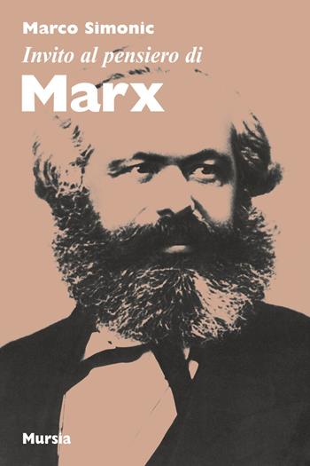 Invito al pensiero di Marx - Marco Simonic - Libro Mursia 2017, Invito al pensiero | Libraccio.it