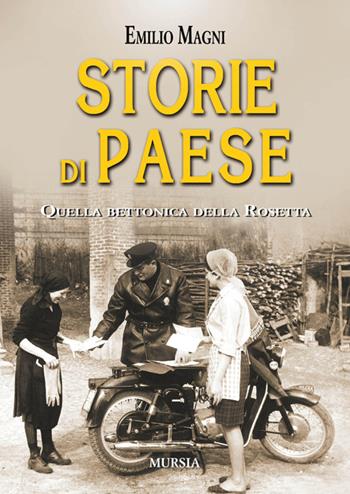 Storie di paese. Quella bettonica della Rosetta - Emilio Magni - Libro Ugo Mursia Editore 2016, Itinerari e città | Libraccio.it