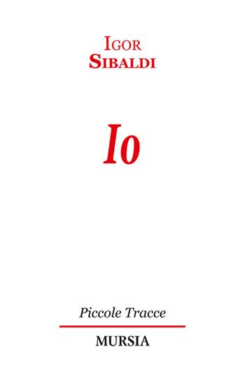 Io - Igor Sibaldi - Libro Ugo Mursia Editore 2014, Piccole tracce | Libraccio.it