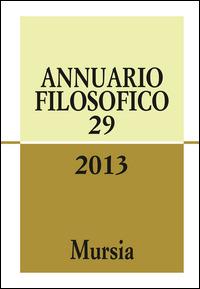 Annuario filosofico 2013. Vol. 29  - Libro Ugo Mursia Editore 2014, Annuario filosofico | Libraccio.it