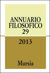 Annuario filosofico 2013. Vol. 29  - Libro Mursia 2014, Annuario filosofico | Libraccio.it