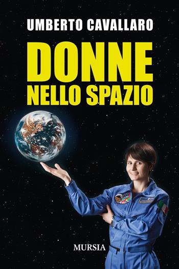 Donne nello spazio - Umberto Cavallaro - Libro Mursia 2015, Biblioteca scientifica Mursia | Libraccio.it