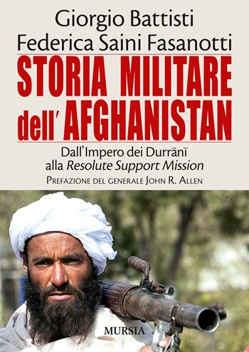 Storia militare dell'Afghanistan - Giorgio Battisti, Federica Saini Fasanotti - Libro Mursia 2015, Testimonianze fra cronaca e storia | Libraccio.it