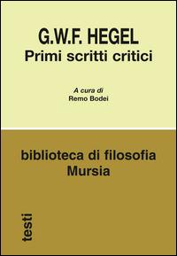 Primi scritti critici - Friedrich Hegel - Libro Mursia 2022, Biblioteca di filosofia | Libraccio.it