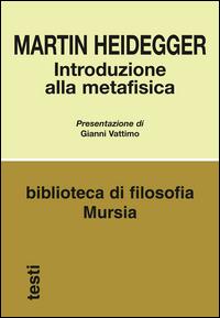 Introduzione alla metafisica - Martin Heidegger - Libro Ugo Mursia Editore 2016, Biblioteca di filosofia | Libraccio.it