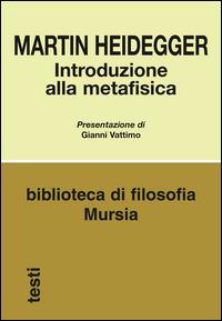 Introduzione alla metafisica - Martin Heidegger - Libro Mursia 2016, Biblioteca di filosofia | Libraccio.it