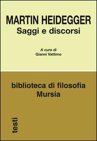 Saggi e discorsi - Martin Heidegger - Libro Ugo Mursia Editore 2015, Biblioteca di filosofia | Libraccio.it