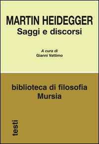 Saggi e discorsi - Martin Heidegger - Libro Mursia 2015, Biblioteca di filosofia | Libraccio.it