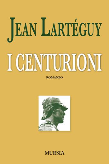 I centurioni - Jean Lartéguy - Libro Mursia 2014, Romanzi Mursia | Libraccio.it